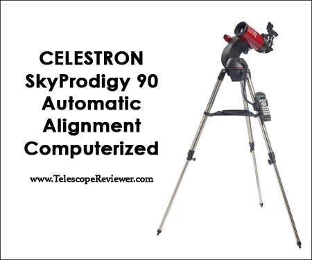 Celestron SkyProdigy 90 Automatic Alignment Computerized